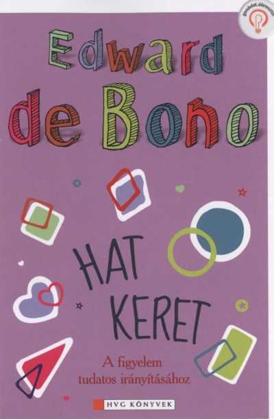 Edward de Bono: Hat keret - A figyelem tudatos irányításához